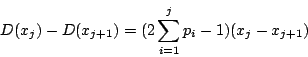 \begin{displaymath}
D(x_j)-D(x_{j+1})=(2\sum_{i=1}^{j} p_i-1)(x_j-x_{j+1})
\end{displaymath}