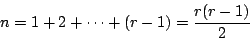 \begin{displaymath}
n=1+2+\cdots+(r-1)=\frac{r(r-1)}{2}
\end{displaymath}