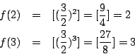 \begin{eqnarray*}
f(2)&=&[(\frac{3}{2})^2]=[\frac{9}{4}]=2 \\
f(3)&=&[(\frac{3}{2})^3]=[\frac{27}{8}]=3
\end{eqnarray*}