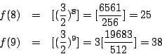 \begin{eqnarray*}
f(8)&=&[(\frac{3}{2})^8]=[\frac{6561}{256}]=25 \\
f(9)&=&[(\frac{3}{2})^9]=3[\frac{19683}{512}]=38
\end{eqnarray*}