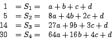 \begin{displaymath}
\begin{array}{rcl}
1&=S_1=&a+b+c+d \\
5&=S_2=&8a+4b+2c+d \\
14&=S_3=&27a+9b+3c+d \\
30&=S_4=&64a+16b+4c+d \\
\end{array}\end{displaymath}