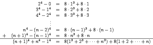 \begin{displaymath}
\begin{array}{rrcl}
&2^4-0&=&8\cdot 1^3+8\cdot 1 \\
&3^4-1^...
...4-1^4&=&8(1^3+2^3+\cdots +n^3)+8(1+2+\cdots +n) \\
\end{array}\end{displaymath}