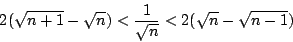 \begin{displaymath}
2(\sqrt{n+1} -\sqrt{n}) < \frac{1}{\sqrt{n}} < 2(\sqrt{n}-\sqrt{n-1})
\end{displaymath}