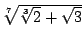 $\sqrt[7]{\sqrt[3]{2} +\sqrt{3}}$