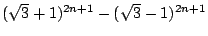 $(\sqrt{3} +1)^{2n+1} - (\sqrt{3} -1)^{2n+1}$