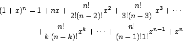 \begin{eqnarray*}
(1+x)^n
&=& 1 + nx + \frac{n!}{2!(n-2)!} x^2 + \frac{n!}{3!(n...
...c{n!}{k!(n-k)!} x^k + \cdots + \frac{n!}{(n-1)!1!} x^{n-1} + x^n
\end{eqnarray*}