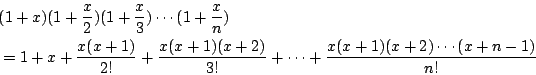 \begin{eqnarray*}
\lefteqn{ (1+x) (1+\frac{x}{2}) (1+\frac{x}{3}) \cdots (1+\fra...
...x+1)(x+2)}{3!} + \cdots
+ \frac{x(x+1)(x+2) \cdots (x+n-1)}{n!}
\end{eqnarray*}