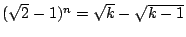 $(\sqrt{2} -1)^n = \sqrt{k} -\sqrt{k-1}$