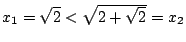 $x_1=\sqrt{2}<\sqrt{2+\sqrt{2}} =x_2$