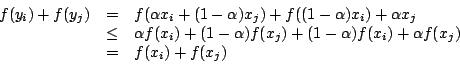 \begin{displaymath}\begin{array}{rcl}
f(y_i)+f(y_j)&=&f(\alpha x_i+(1-\alpha )x_...
...\alpha )f(x_i)+\alpha f(x_j)\\
&=&f(x_i)+f(x_j)\\
\end{array}\end{displaymath}