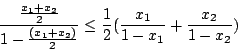\begin{displaymath}\frac{\frac{x_1+x_2}{2}}{1-\frac{(x_1+x_2)}{2}}\leq\frac{1}{2}(\frac{x_1}{1-x_1}+\frac{x_2}{1-x_2})\end{displaymath}