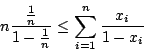 \begin{displaymath}n\frac{\frac{1}{n}}{1-\frac{1}{n}}\leq\sum_{i=1}^n\frac{x_i}{1-x_i}\end{displaymath}