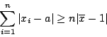 \begin{displaymath}\sum_{i=1}^n\vert x_i-a\vert\geq n\vert\overline{x}-1\vert\end{displaymath}