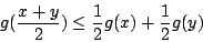 \begin{displaymath}g(\frac{x+y}{2})\leq \frac{1}{2}g(x)+\frac{1}{2}g(y)\end{displaymath}