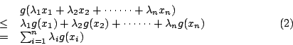 \begin{displaymath}\begin{array}{rcl}
&&g(\lambda_1x_1+\lambda_2x_2+\cdots\cdots...
...ng(x_n)\\
&=&\sum^n_{i=1}\lambda_ig(x_i)
\end{array}\eqno{(2)}\end{displaymath}