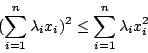 \begin{displaymath}(\sum_{i=1}^n\lambda_ix_i)^2\leq\sum_{i=1}^n\lambda_ix_i^2\end{displaymath}
