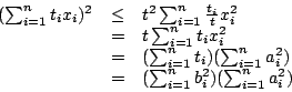 \begin{displaymath}\begin{array}{rcl}
(\sum_{i=1}^nt_ix_i)^2&\leq&t^2\sum_{i=1}^...
...i^2)\\
&=&(\sum_{i=1}^n b_i^2)(\sum_{i=1}^n a_i^2)
\end{array}\end{displaymath}