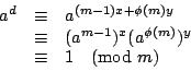 \begin{displaymath}
\begin{array}{rcl}
a^d&\equiv &a^{(m-1)x+\phi (m)y} \\
&\eq...
...m-1})^x(a^{\phi (m)})^y \\
&\equiv &1 \pmod{m} \\
\end{array}\end{displaymath}