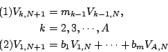 \begin{eqnarray*}
(1) V_{k,N+1} &=& m_{k-1} V_{k-1,N} , \\
k &=& 2,3,\cdots, A \\
(2) V_{1,N+1} &=& b_1 V_{1,N} + \cdots + b_m V_{A,N}
\end{eqnarray*}