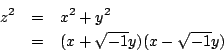\begin{eqnarray*}
z^2 &=& x^2 + y^2 \\
&=& (x+ \sqrt{-1}y)(x - \sqrt{-1}y)
\end{eqnarray*}