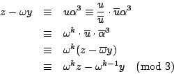 \begin{eqnarray*}
z - \omega y & \equiv & u \alpha^3 \equiv \frac{u}{\overline{u...
...{\omega} y) \\
& \equiv & \omega^k z - \omega^{k-1} y \pmod{3}
\end{eqnarray*}