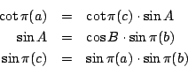 \begin{eqnarray*}
\cot\pi(a)&=&\cot\pi(c)\cdot\sin A\\
\sin A&=&\cos B\cdot\sin\pi(b)\\
\sin\pi(c)&=&\sin\pi(a)\cdot\sin\pi(b)
\end{eqnarray*}