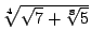 $\sqrt[4]{\sqrt{7}+\sqrt[8]{5}}$