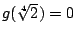 $g(\sqrt[4]{2})=0$