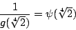 \begin{displaymath}\frac{1}{g(\sqrt[4]{2})}=\psi(\sqrt[4]{2})\end{displaymath}