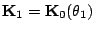 $\mathbf{K}_1 = \mathbf{K}_0(\theta_1)$