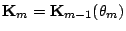 $\mathbf{K}_m = \mathbf{K}_{m-1}(\theta_m)$