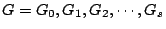 $G=G_0,G_1,G_2,\cdots,G_s$