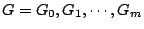 $G=G_0,G_1,\cdots,G_m$