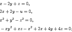\begin{displaymath}
\begin{eqalign}
& x-2y+z=0, \\
& 2x+2y-u=0, \\
& x^2+y^2-z^2=0, \\
& -xy^2+xz-x^2+2x+4y+4z=0;
\end{eqalign}\end{displaymath}