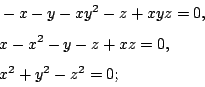 \begin{displaymath}
\begin{eqalign}
& -x-y-xy^2-z+xyz=0, \\
& x-x^2-y-z+xz=0, \\
& x^2+y^2-z^2=0;
\end{eqalign}\end{displaymath}