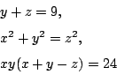 \begin{displaymath}
\begin{eqalign}
& y+z=9, \\
& x^2+y^2=z^2, \\
& xy(x+y-z)=24
\end{eqalign}\end{displaymath}