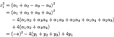 \begin{eqnarray*}
z_1^2 &=& (\alpha_1+\alpha_2-\alpha_3-\alpha_4)^2 \\
&=& (\a...
...a_1\alpha_2+\alpha_3\alpha_4) \\
&=& (-a)^2-4(y_1+y_2+y_3)+4y_1
\end{eqnarray*}