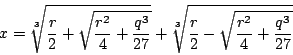 \begin{displaymath}
x=\sqrt[3]{\frac{r}{2}+\sqrt{\frac{r^2}{4}+\frac{q^3}{27}}}
+\sqrt[3]{\frac{r}{2}-\sqrt{\frac{r^2}{4}+\frac{q^3}{27}}}
\end{displaymath}