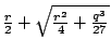$\frac{r}{2}+\sqrt{\frac{r^2}{4}+\frac{q^3}{27}}$