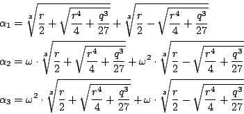 \begin{eqnarray*}
\alpha_1&=& \sqrt[3]{\frac{r}{2}+\sqrt{\frac{r^4}{4}+\frac{q^3...
...ga\cdot\sqrt[3]{\frac{r}{2}-\sqrt{\frac{r^4}{4}+\frac{q^3}{27}}}
\end{eqnarray*}