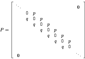 \begin{displaymath}
P=
\left[
\begin{array}{ccccccccc}
\ddots & & & & & & & & \...
...q & 0 & \\
\bf {0} & & & & & & & & \ddots
\end{array}\right]
\end{displaymath}