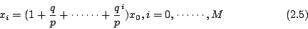 \begin{displaymath} x_i=(1+\frac{q}{p}+\cdots\cdots+\frac{q}{p}^i)x_0,i=0,\cdots\cdots,M \eqno{( 2.5)} \end{displaymath}