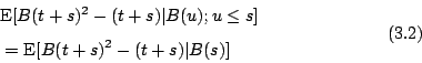 \begin{displaymath} \begin{eqalign} \lefteqn{ \mbox{E}[B(t+s)^2-(t+s)\vert B(u);... ...=\mbox{ E}[B(t+s)^2-(t+s)\vert B(s)] \end{eqalign} \eqno{(3.2)} \end{displaymath}