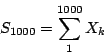 \begin{displaymath}S_{1000}=\sum\limits^{1000}_1X_k\end{displaymath}