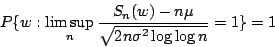 \begin{displaymath}P\{w:\limsup_n\frac{S_n(w)-n\mu}{\sqrt{2n\sigma^2\log\log n}}=1\}=1\end{displaymath}