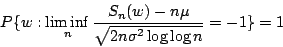\begin{displaymath}P\{w:\liminf_n\frac{S_n(w)-n\mu}{\sqrt{2n\sigma^2\log\log n}}=-1\}=1\end{displaymath}