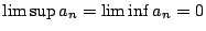 $\limsup a_n=\liminf a_n=0$