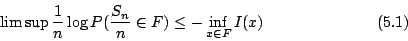\begin{displaymath}\limsup\frac{1}{n}\log P(\frac{S_n}{n}\in F)\leq-\inf_{x\in F}I(x) \eqno{(5.1)}\end{displaymath}