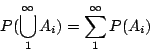 \begin{displaymath}P(\bigcup\limits^\infty_1A_i)=\sum\limits^\infty_1P(A_i)\end{displaymath}