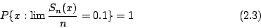 \begin{displaymath}P\{x:\lim\frac{S_n(x)}{n}=0.1\}=1 \eqno{(2.3)}\end{displaymath}